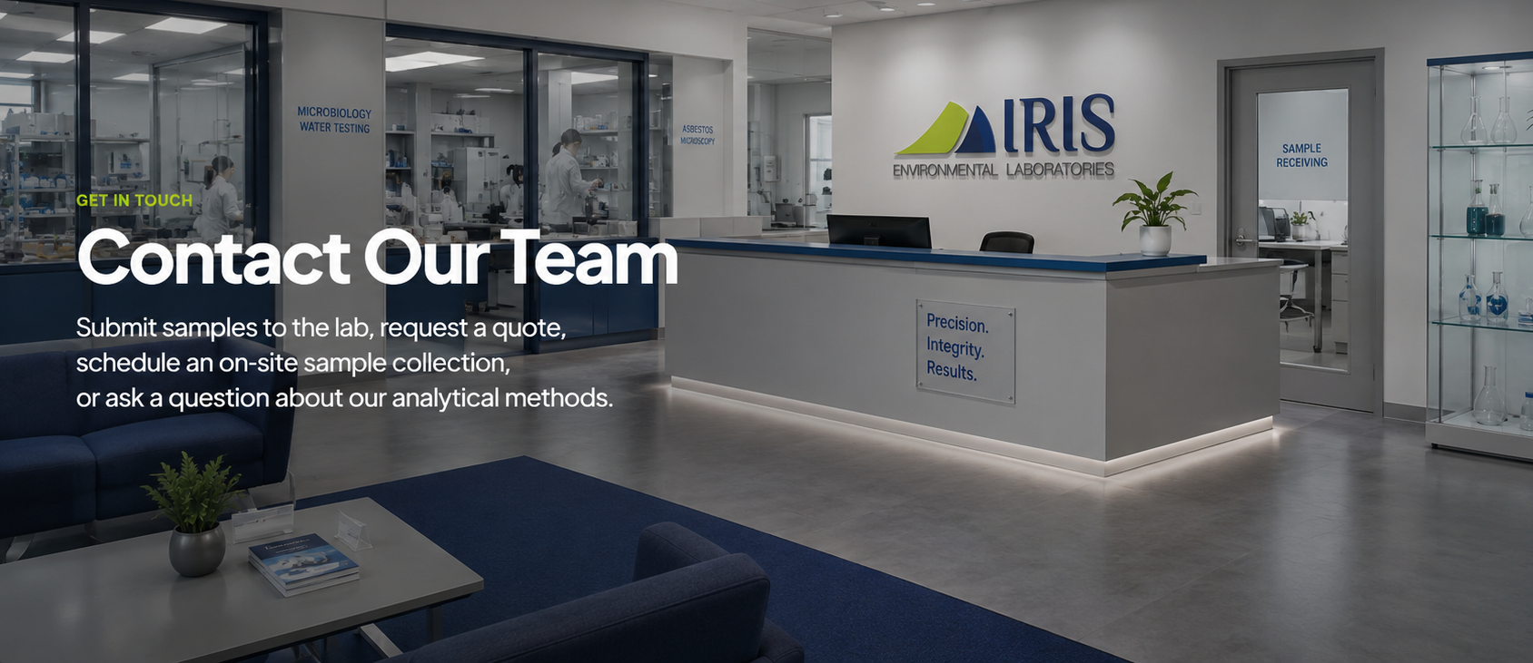 Get in touch — Contact Our Team. Submit samples to the lab, request a quote, schedule an on-site sample collection, or ask a question about our analytical methods.