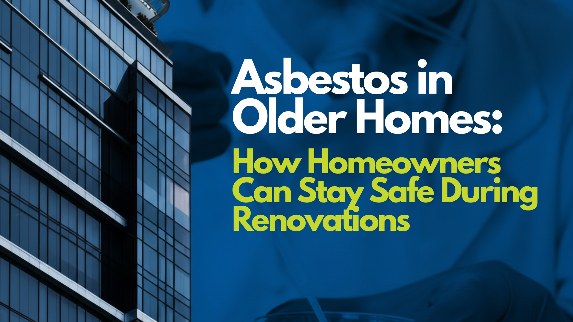 Asbestos in Older Homes: How Homeowners Can Stay Safe During Renovations